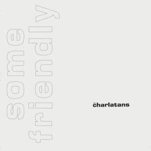 The Charlatans - Some Friendly