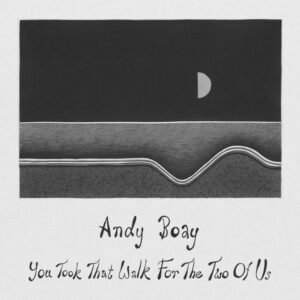 Andy Boay - You Took That Walk For The Two Of Us
