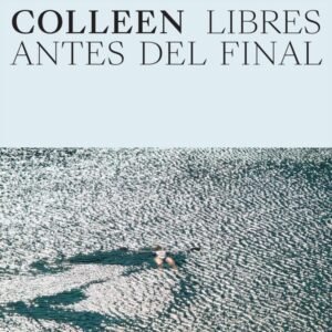 Colleen - Libres Antes Del Final
