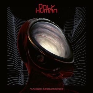 Only Human - Planned Obsolescence