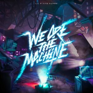 La P'Tite Fumée - We Are the Machine