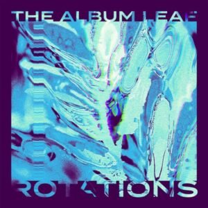 The Album Leaf - Rotations