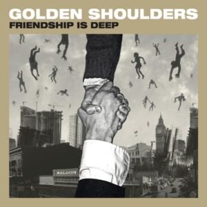 Golden Shoulders - Friendship is Deep