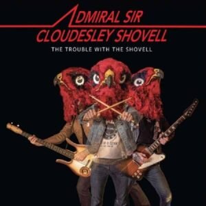 Admiral Sir Cloudesley Shovell - The Trouble With The Shovell