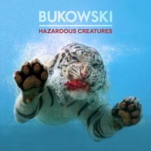 Bukowski - Hazardous Creatures